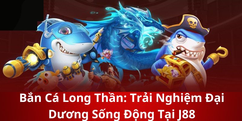 bắn cá long thần