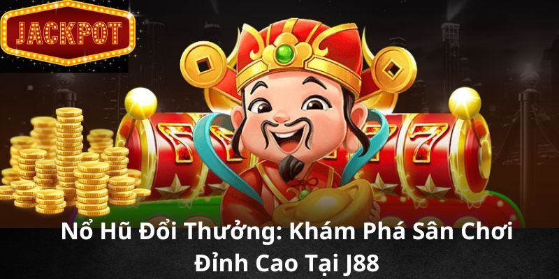nổ hũ đổi thưởng j88